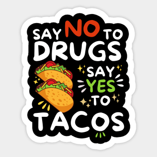 Say No To Drugs Say Yes To Tacos Sticker